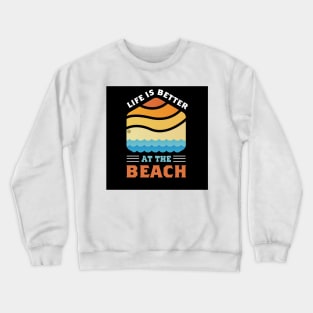 LIFE IS BETTER AT THE BEACH Crewneck Sweatshirt